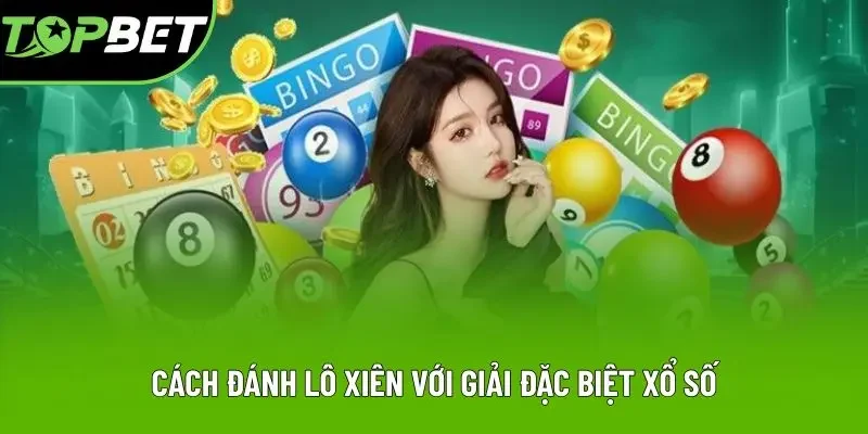 Cách đánh lô xiên với giải đặc biệt xổ số Cách đánh lô xiên với giải đặc biệt xổ số