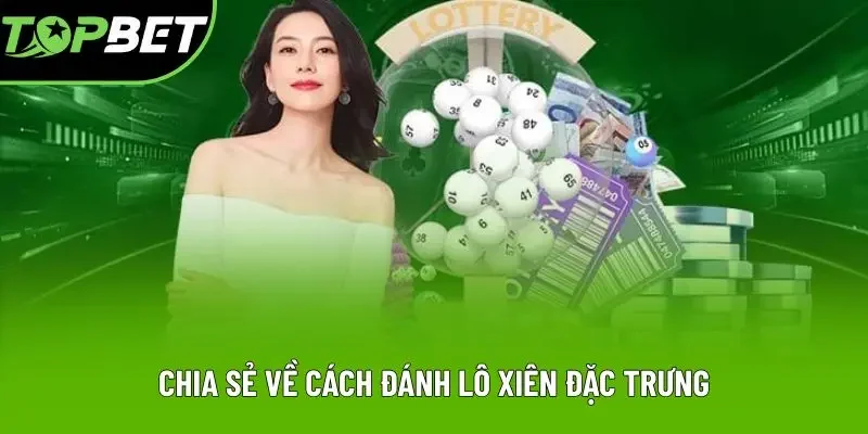 Chia sẻ về cách đánh lô xiên đặc trưng Chia sẻ về cách đánh lô xiên đặc trưng