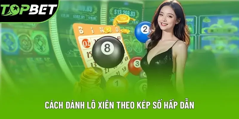 Cách đánh lô xiên theo kép số hấp dẫn Cách đánh lô xiên theo kép số hấp dẫn