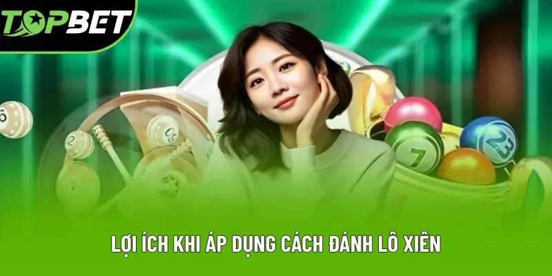 Lợi ích khi áp dụng cách đánh lô xiên Lợi ích khi áp dụng cách đánh lô xiên