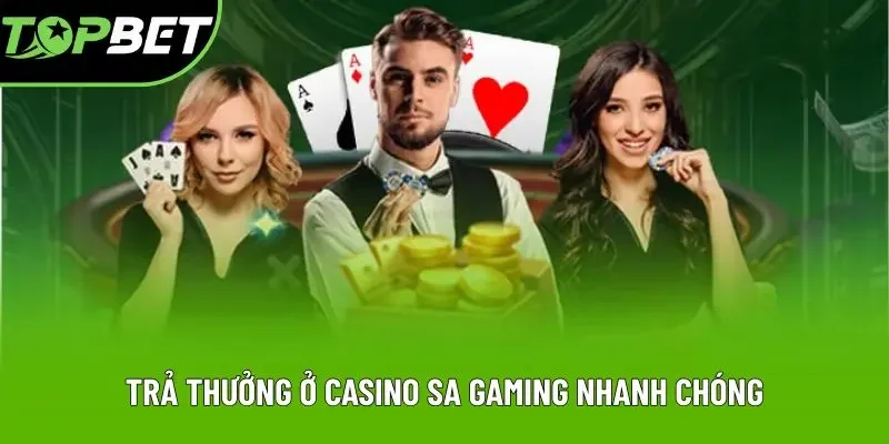 Trả thưởng ở casino SA gaming nhanh chóng