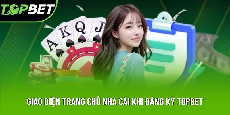 Giao diện trang chủ nhà cái khi đăng ký Topbet Giao diện trang chủ nhà cái khi đăng ký Topbet