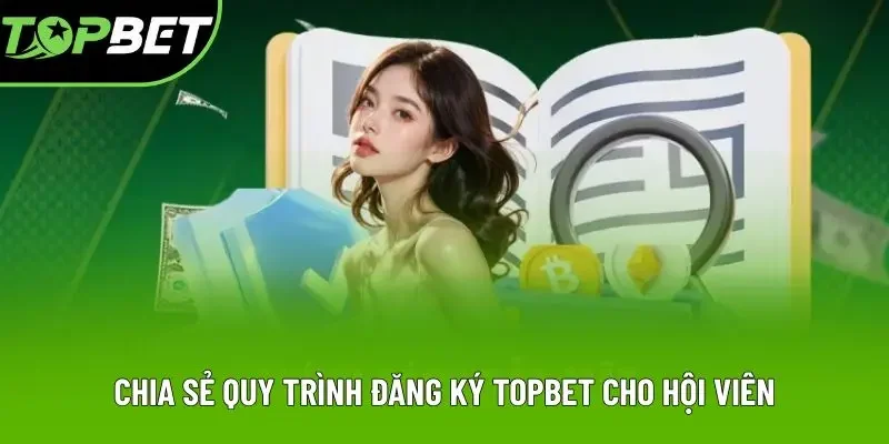 Chia sẻ quy trình đăng ký Topbet cho hội viên Chia sẻ quy trình đăng ký Topbet cho hội viên