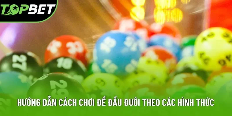 Hướng dẫn cách chơi đề đầu đuôi theo các hình thức