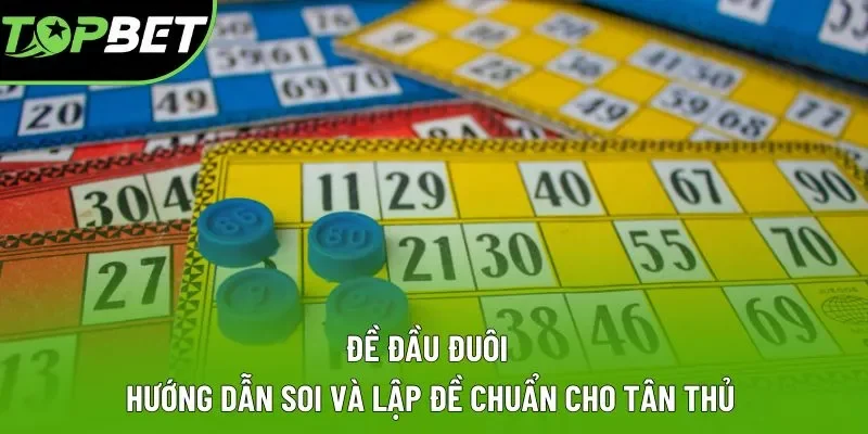 Đề Đầu Đuôi | Hướng Dẫn Soi Và Lập Đề Chuẩn Cho Tân Thủ