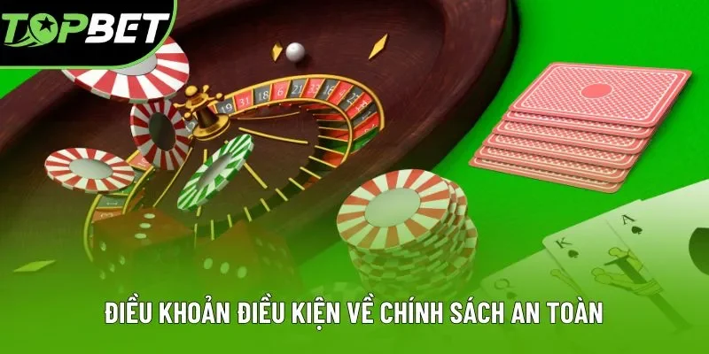 Điều khoản điều kiện về chính sách an toàn