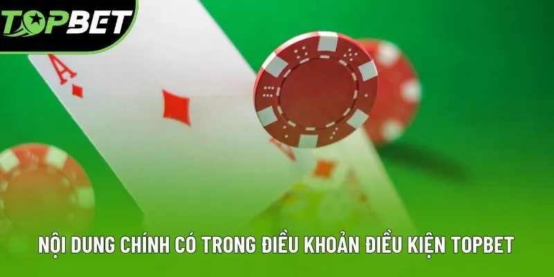 Nội dung chính có trong điều khoản điều kiện Topbet