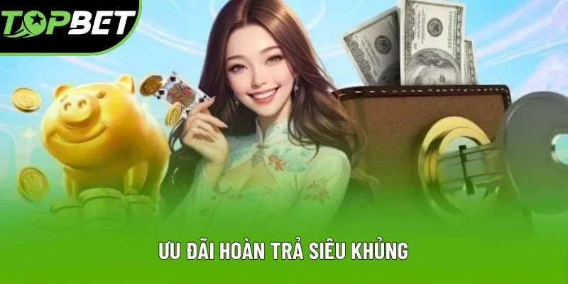 Ưu đãi hoàn trả siêu khủng