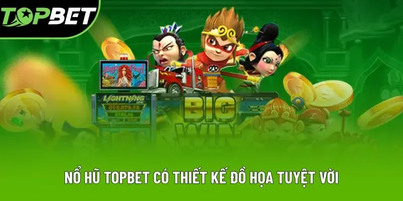 Nổ hũ Topbet có thiết kế đồ họa tuyệt vời