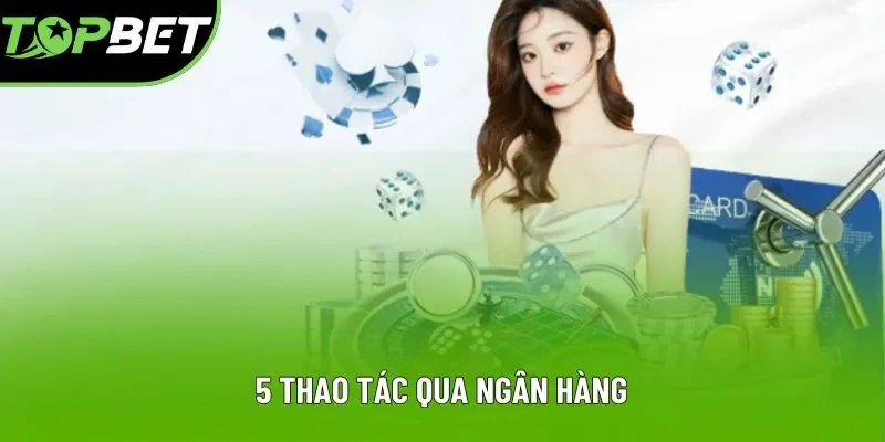 5 thao tác qua ngân hàng