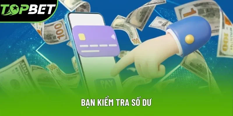 Bạn kiểm tra số dư