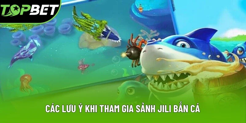 Tổng hợp lưu ý khi tham gia săn ngư JILI