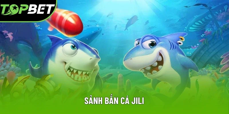Sảnh Bắn Cá JILI: Cơ Hội Rinh Quà 1-0-2 Tại Topbet