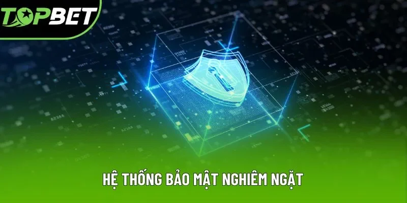 Hệ thống bảo mật nghiêm ngặt