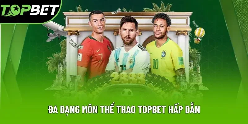 Đa dạng môn thể thao Topbet hấp dẫn