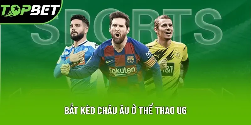 Bắt kèo châu Âu ở thể thao UG