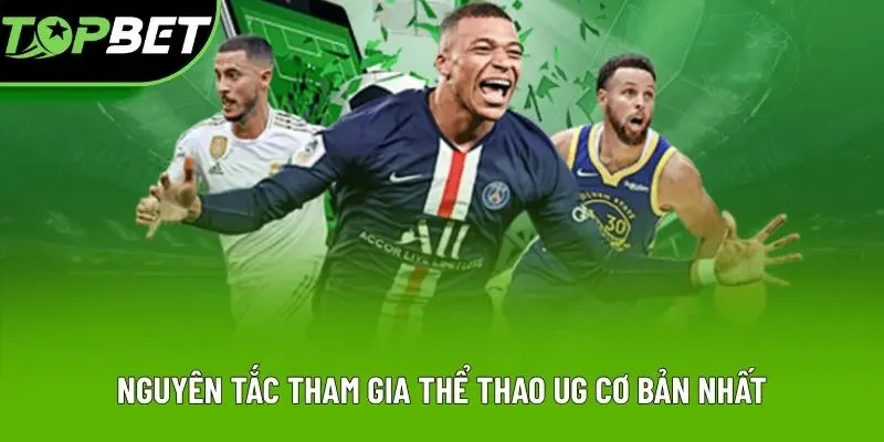 Nguyên tắc tham gia thể thao UG cơ bản nhất