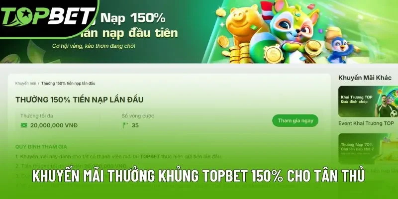 Khuyến mãi thưởng khủng Topbet 150% cho tân thủ