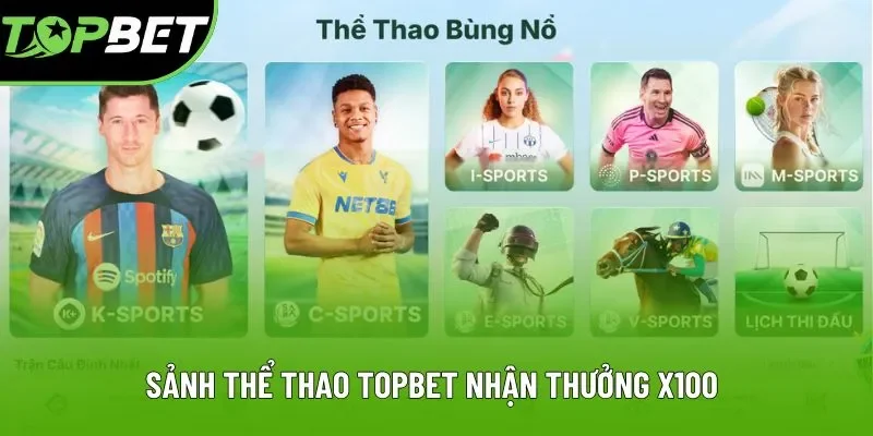 Sảnh thể thao Topbet nhận thưởng x100 